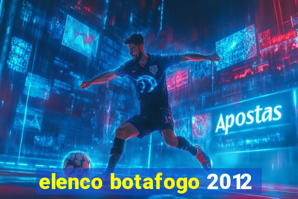 elenco botafogo 2012